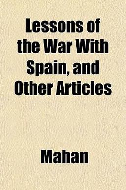 Lessons of the War with Spain, and Other Articles