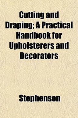 Cutting and Draping; a Practical Handbook for Upholsterers and Decorators
