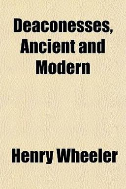 Deaconesses, Ancient and Modern