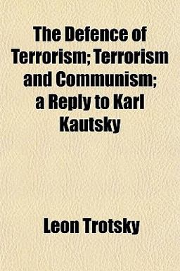 The Defence of Terrorism; Terrorism and Communism; a Reply to Karl Kautsky