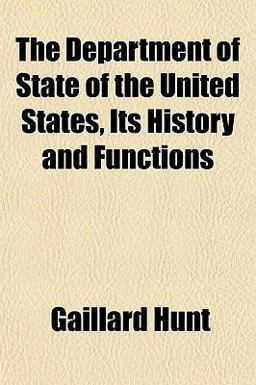 The Department of State of the United States, Its History and Functions
