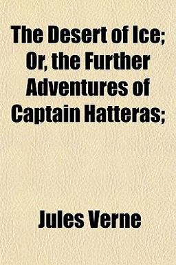 The Desert of Ice; or, the Further Adventures of Captain Hatteras;