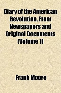 Diary of the American Revolution, from Newspapers and Original Documents