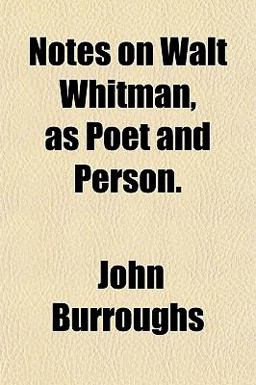 Notes on Walt Whitman, As Poet and Person