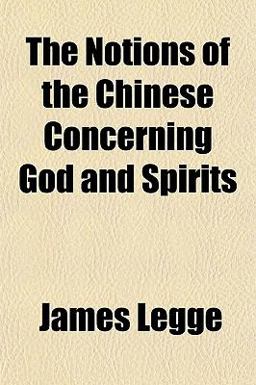 The Notions of the Chinese Concerning God and Spirits