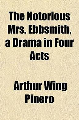 The Notorious Mrs Ebbsmith, a Drama in Four Acts