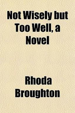 Not Wisely but Too Well, a Novel