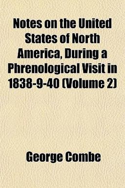 Notes on the United States of North America, During a Phrenological Visit In 1838-9-40