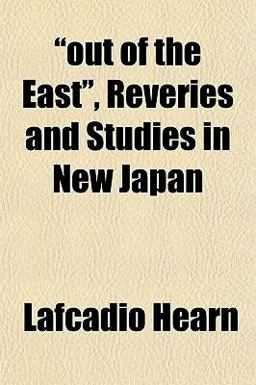 Out of the East , Reveries and Studies in New Japan