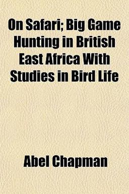 On Safari; Big Game Hunting in British East Africa with Studies in Bird Life