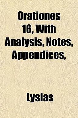 Orationes 16, with Analysis, Notes, Appendices Orationes 16, with Analysis, Notes, Appendices