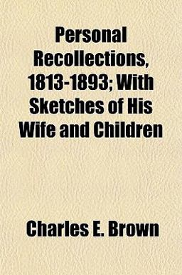 Personal Recollections, 1813-1893; with Sketches of His Wife and Children