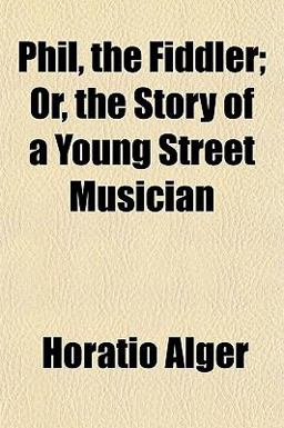 Phil, the Fiddler; or, the Story of a Young Street Musician