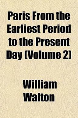 Paris from the Earliest Period to the Present Day