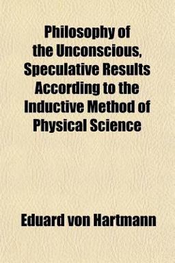 Philosophy of the Unconscious, Speculative Results According to the Inductive Method of Physical Science