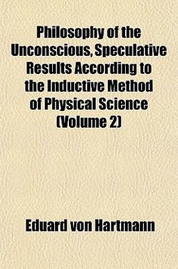 Philosophy of the Unconscious, Speculative Results According to the Inductive Method of Physical Science