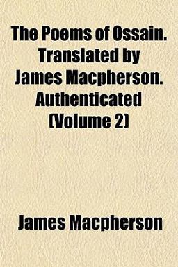 The Poems of Ossain Translated by James MacPherson Authenticated