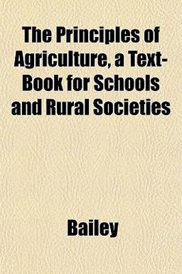The Principles of Agriculture, a Text-Book for Schools and Rural Societies