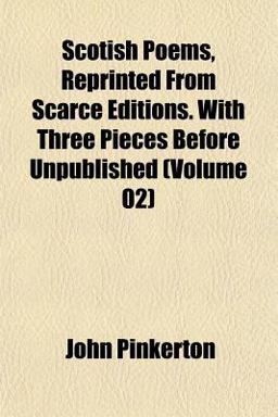 Scotish Poems, Reprinted from Scarce Editions with Three Pieces Before Unpublished