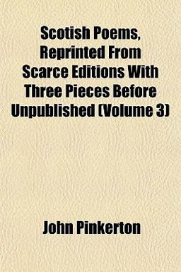 Scotish Poems, Reprinted from Scarce Editions with Three Pieces Before Unpublished