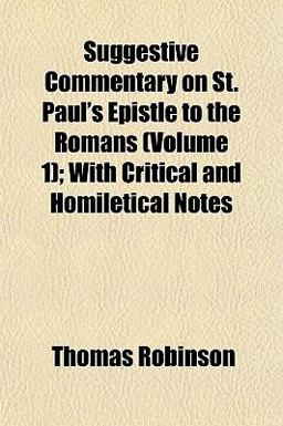 Suggestive Commentary on St Paul's Epistle to the Romans; with Critical and Homiletical Notes Suggestive Commentary on St Paul's Epistle to the Romans; with Critical and Homiletical Notes