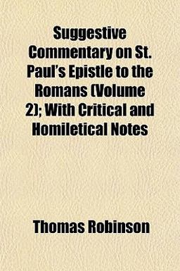 Suggestive Commentary on St Paul's Epistle to the Romans; with Critical and Homiletical Notes Suggestive Commentary on St Paul's Epistle to the Romans; with Critical and Homiletical Notes