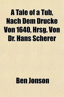 A Tale of a Tub, Nach Dem Drucke Von 1640, Hrsg Von Dr Hans Scherer