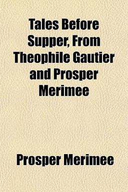 Tales Before Supper, from Théophile Gautier and Prosper Mérimée