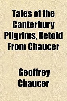 Tales of the Canterbury Pilgrims, Retold from Chaucer