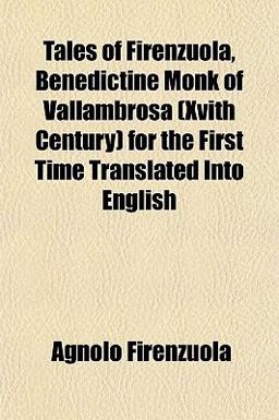 Tales of Firenzuola, Benedictine Monk of Vallambrosa for the First Time Translated into English