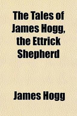 The Tales of James Hogg, the Ettrick Shepherd
