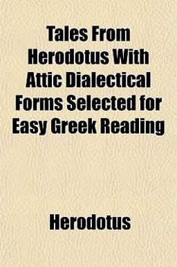 Tales from Herodotus with Attic Dialectical Forms Selected for Easy Greek Reading