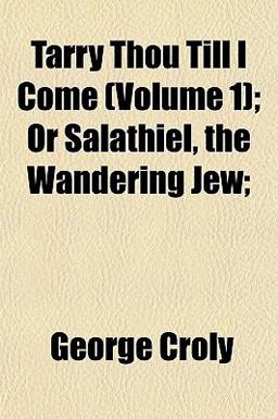 Tarry Thou till I Come; or Salathiel, the Wandering Jew;