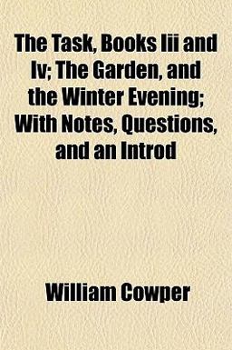 The Task, Books III and Iv; the Garden, and the Winter Evening; with Notes, Questions, and an Introd
