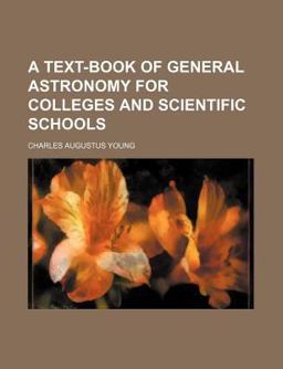 A Text-Book of General Astronomy for Colleges and Scientific Schools