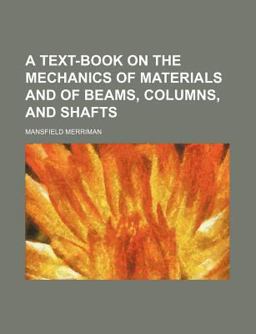 A Text-Book on the Mechanics of Materials and of Beams, Columns, and Shafts