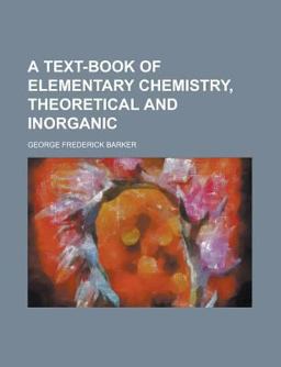 A Text-Book of Elementary Chemistry, Theoretical and Inorganic