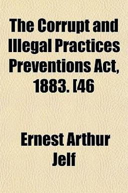 The Corrupt and Illegal Practices Preventions Act, 1883 [46