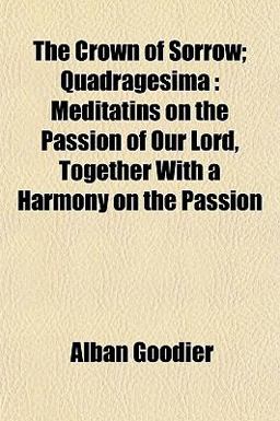 The Crown of Sorrow; Quadragesim