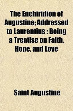 The Enchiridion of Augustine; Addressed to Laurentius