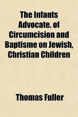 The Infants Advocate of Circumcision and Baptisme on Jewish, Christian Children