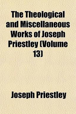 The Theological and Miscellaneous Works of Joseph Priestley