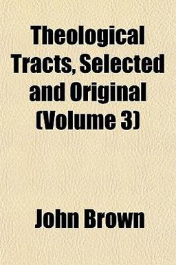 Theological Tracts, Selected and Original
