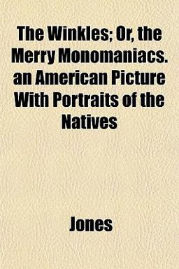 The Winkles; or, the Merry Monomaniacs an American Picture with Portraits of the Natives