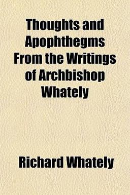Thoughts and Apophthegms from the Writings of Archbishop Whately