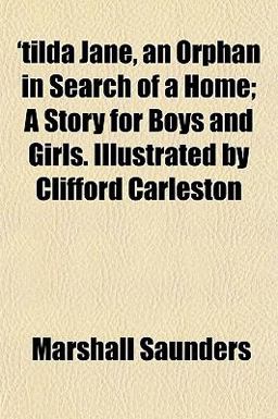 'Tilda Jane, an Orphan in Search of a Home; a Story for Boys and Girls Illustrated by Clifford Carleston
