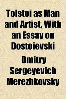 Tolstoi As Man and Artist, with an Essay on Dostoïevski