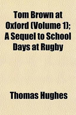 Tom Brown at Oxford; a Sequel to School Days at Rugby
