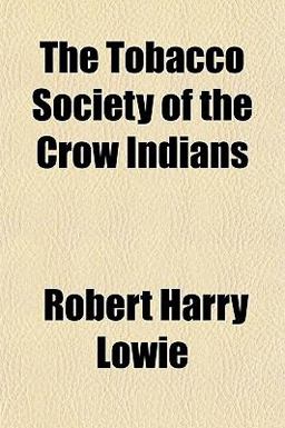 The Tobacco Society of the Crow Indians The Tobacco Society of the Crow Indians