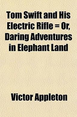 Tom Swift and His Electric Rifle = or, Daring Adventures in Elephant Land
